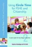Using Circle Time for PHSE and Citizenship - A Year’s Plan for Key Stage 2 Teachers
