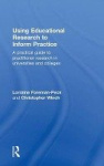 Using Educational Research to Inform Practice - A Practical Guide to Practitioner Research in Universities and Colleges