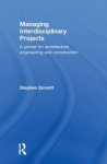 Managing Interdisciplinary Projects - A Primer for Architecture, Engineering and Construction