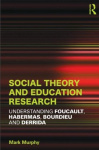 Social Theory and Education Research - Understanding Foucault, Habermas,Bourdieu and Derrida