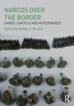 Narcos Over the Border - Gangs, Cartels and Mercenaries