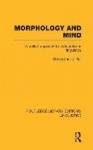 Morphology and Mind - A Unified Approach to Explanation in Linguistics