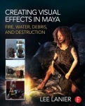 Creating Visual Effects in Maya - Fire, Water, Debris, and Destruction
