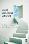 Doing Something Different - Solution-Focused Brief Therapy Practices