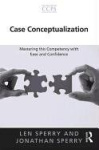 Case Conceptualization - Mastering this Competency with Ease and Confidence