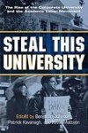 Steal This University - The Rise of the Corporate University and the Academic Labor Movement