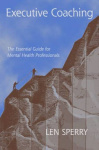 Executive Coaching - The Essential Guide for Mental Health Professionals