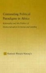 Contending Political Paradigms in Africa - Rationality and the Politics of Democratization in Kenya and Zambia