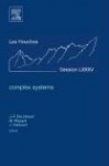 Complex Systems - Lecture Notes of the Les Houches Summer School 2006