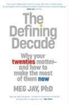 The Defining Decade - Why Your Twenties Matter and How to Make the Most of Them Now