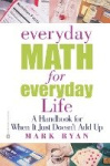 Everyday Math for Everyday Life - A Handbook for When It Just Doesn't Add Up