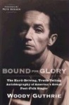 Bound for Glory - The Hard-Driving, Truth-Telling, Autobiography of America's Great Poet-Folk Singer