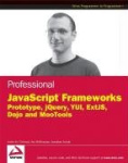 Professional JavaScript Frameworks: Prototype, jQuery, YUI, ExtJS, Dojo and