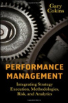Performance Management - Integrating Strategy Execution, Methodologies, Risk, and Analytics