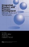Integrated Product and Process Development: Methods, Tools & Technologies
