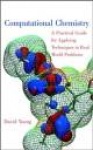 Computational Chemistry - A Practical Guide for Applying Techniques to Real World Problems