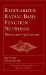 Regularized Radial Basis Function Networks - Theory and Applications