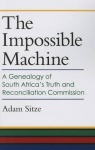The Impossible Machine - A Genealogy of South Africa’s Truth and Reconciliation Commission