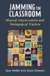 Jamming the Classroom - Musical Improvisation and Pedagogical Practice