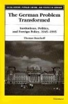 The German Problem Transformed - Institutions, Politics, and Foreign Policy, 1945-1995