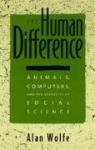 The Human Difference - Animals, Computers & the Necessity of Social Science (Paper)