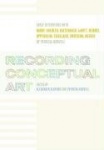 Recording Conceptual Art - Early Interviews with Barry, Huebler, Kaltenbach, LeWitt, Morris, Oppenheim, Siegelaub, Smithson, and