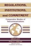 Regulations, Institutions, and Commitment: Comparative Studies of Telecommunications