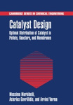 Catalyst Design - Optimal Distribution of Catalyst in Pellets, Reactors, and Membranes