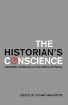 The Historian`s Conscience - Australian Historians on the Ethics of History