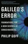 Galileo's Error - Foundations for a New Science of Consciousness