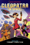 Target Practice (Cleopatra in Space #1): Volume 1