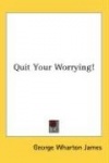 Quit Your Worrying!