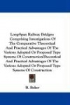 Long-Span Railway Bridges: Comprising Investigations of the Comparative Theoretical and Practical Advantages of the Various Adop