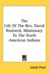 The Life of the REV. David Brainerd, Missionary to the North American Indians