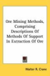 Ore Mining Methods, Comprising Descriptions of Methods of Support in Extraction of Ore