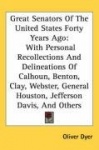 Great Senators of the United States Forty Years Ago: With Personal Recollections and Delineations of Calhoun, Benton, Clay, Webs