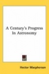 A Century's Progress in Astronomy