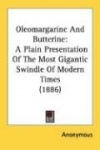 Oleomargarine and Butterine: A Plain Presentation of the Most Gigantic Swindle of Modern Times (1886)