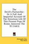 The Devil's Patriarchic: Or a Full and Impartial Account of the Notorious Life of This Present Pope of Rome, Innocent the XI (16
