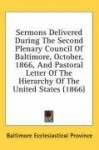 Sermons Delivered During the Second Plenary Council of Baltimore, October, 1866, and Pastoral Letter of the Hierarchy of the Uni