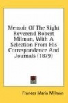 Memoir of the Right Reverend Robert Milman, with a Selection from His Correspondence and Journals (1879)