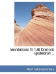 Emendationes M. Tullii Ciceronis Epistolarum ...