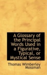 A Glossary of the Principal Words Used in a Figurative, Typical, or Mystical Sense