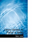 Literary Selections for Practice in Spelling