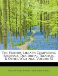 The Friends' Library - Comprising Journals, Doctrinal Treatises, & Other Writings, Volume XI