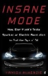 Insane Mode - How Elon Musk's Tesla Sparked an Electric Revolution to End the Age of Oil
