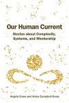 Our Human Current - Stories about Complexity, Systems, and Mentorship