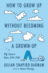 How to Grow Up Without Becoming a Grown-Up