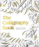 The Calligraphy Book - Pointed Pen Techniques, Inspiration, and Projects