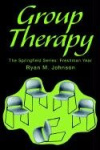 Group Therapy - The Springfield Series: Freshman Year